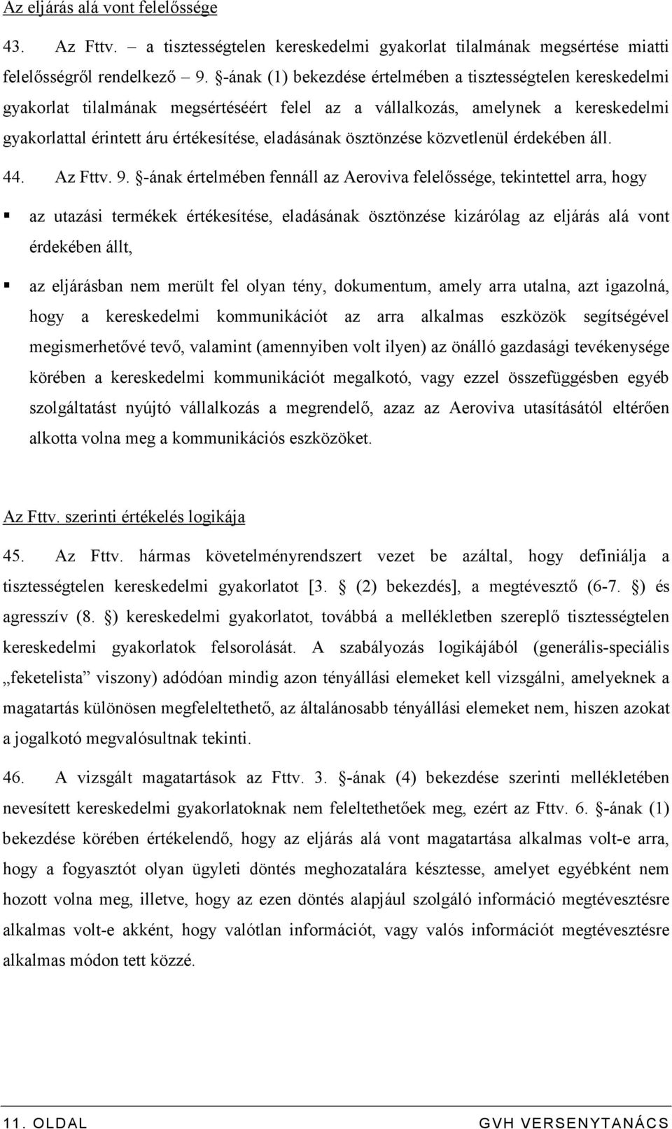 ösztönzése közvetlenül érdekében áll. 44. Az Fttv. 9.