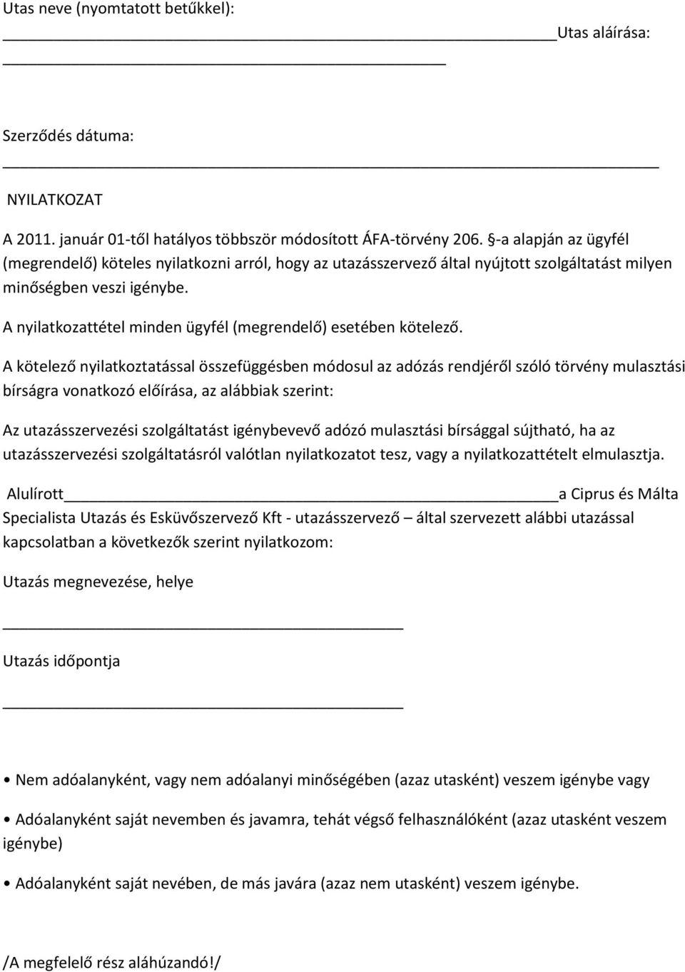 A nyilatkozattétel minden ügyfél (megrendelő) esetében kötelező.