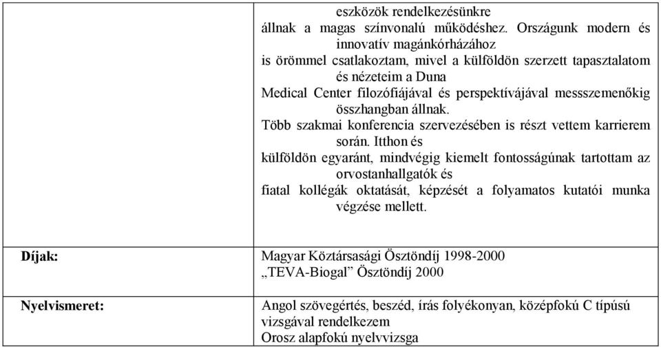 perspektívájával messszemenőkig összhangban állnak. Több szakmai konferencia szervezésében is részt vettem karrierem során.