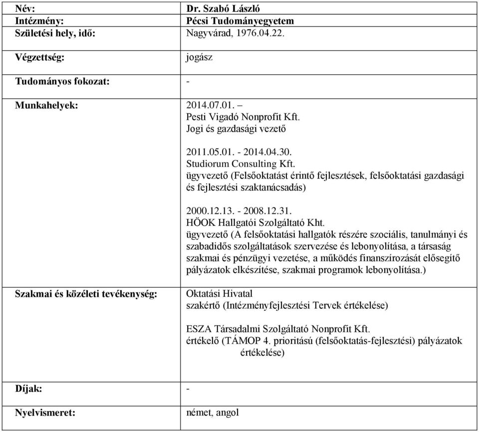 ügyvezető (A felsőoktatási hallgatók részére szociális, tanulmányi és szabadidős szolgáltatások szervezése és lebonyolítása, a társaság szakmai és pénzügyi vezetése, a működés finanszírozását