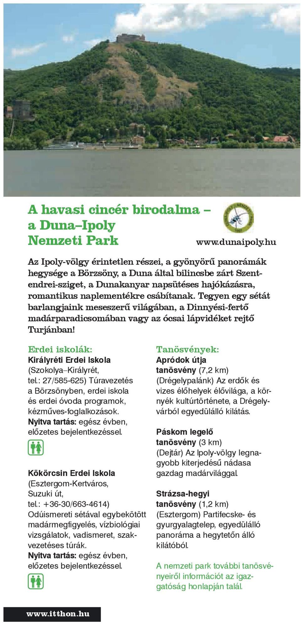 csábítanak. Tegyen egy sétát barlangjaink meseszerű világában, a Dinnyési-fertő madárparadicsomában vagy az ócsai lápvidéket rejtő Turjánban!