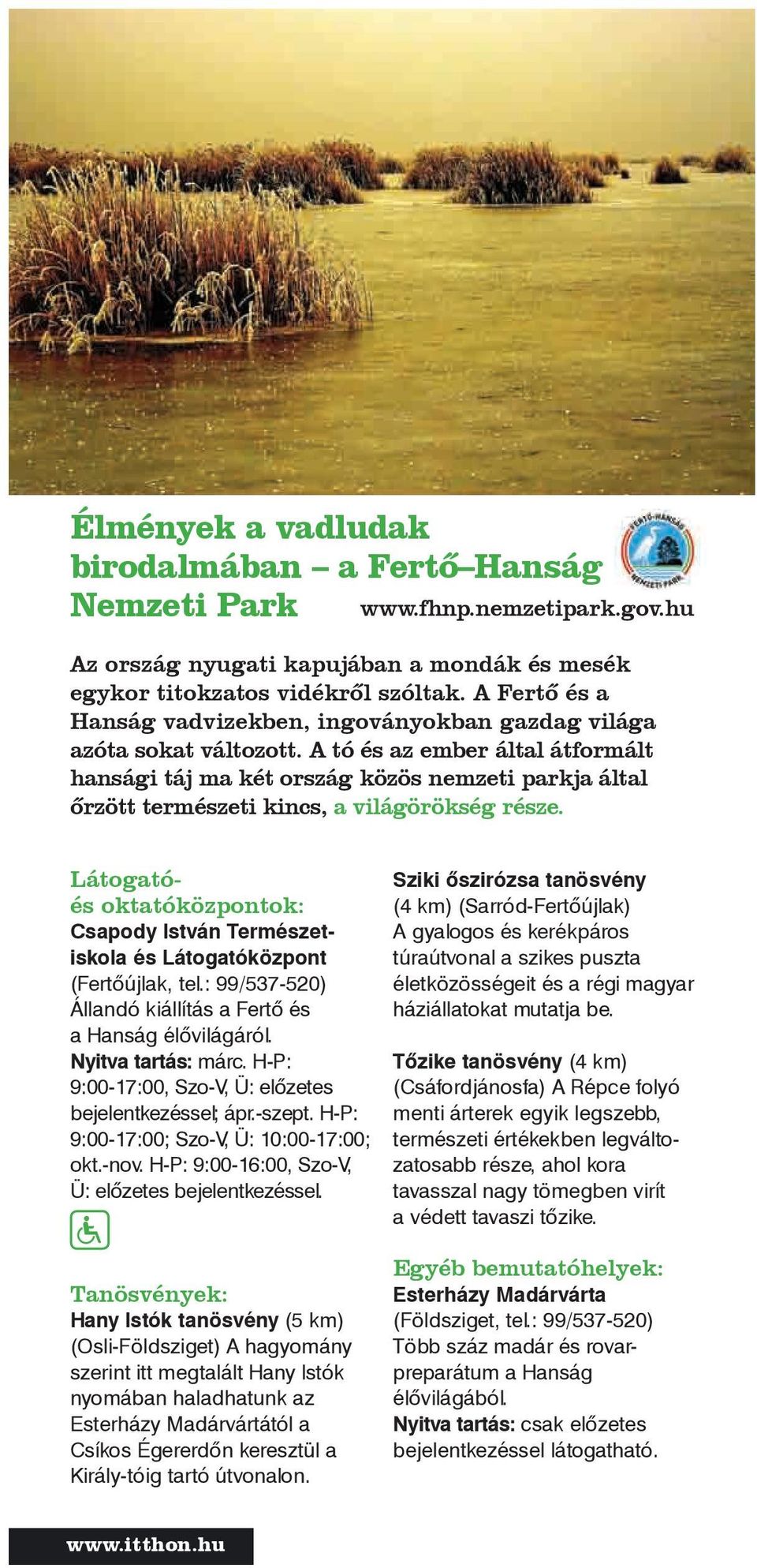 A tó és az ember által átformált hansági táj ma két ország közös nemzeti parkja által őrzött természeti kincs, a világörökség része.
