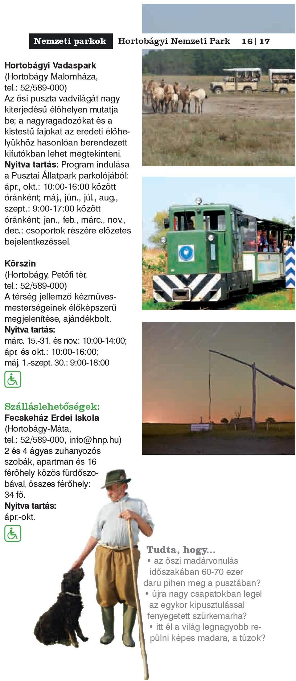 Program indulása a Pusztai Állatpark parkolójából: ápr., okt.: 10:00-16:00 között óránként; máj., jún., júl., aug., szept.: 9:00-17:00 között óránként; jan., feb., márc., nov., dec.