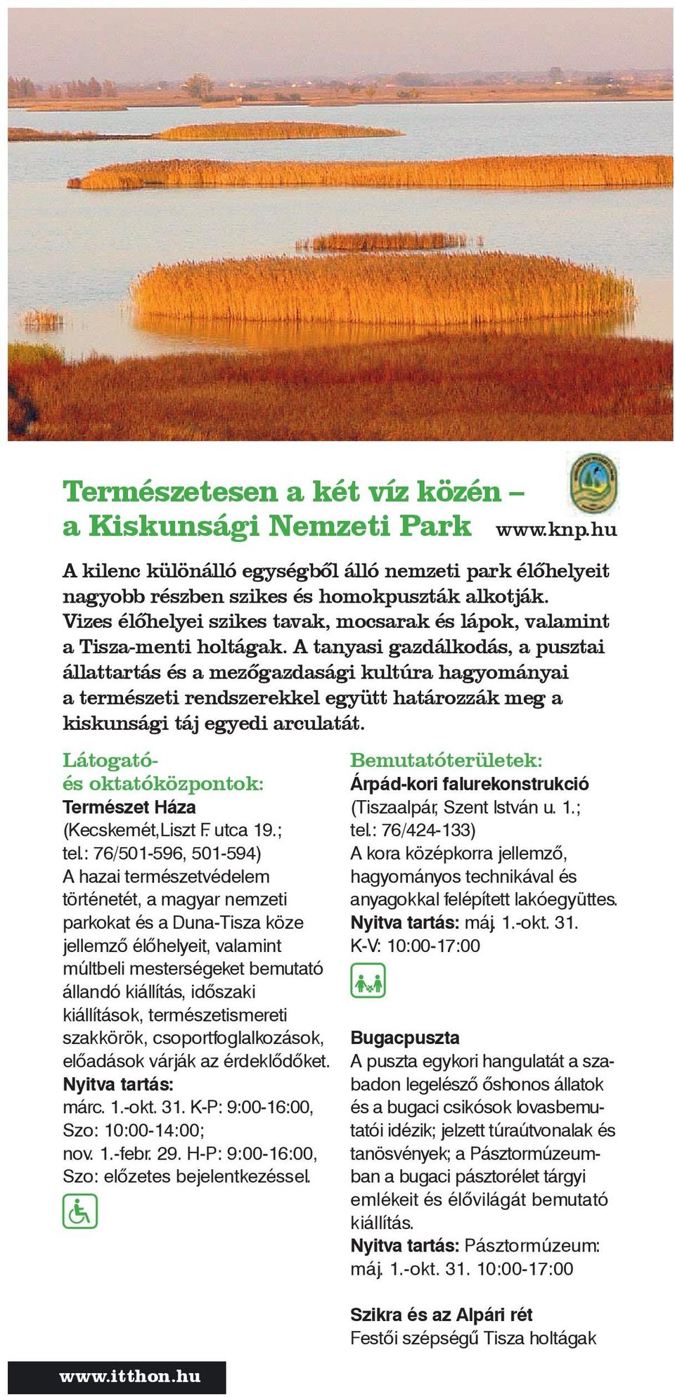 A tanyasi gazdálkodás, a pusztai állattartás és a mezőgazdasági kultúra hagyományai a természeti rendszerekkel együtt határozzák meg a kiskunsági táj egyedi arculatát.