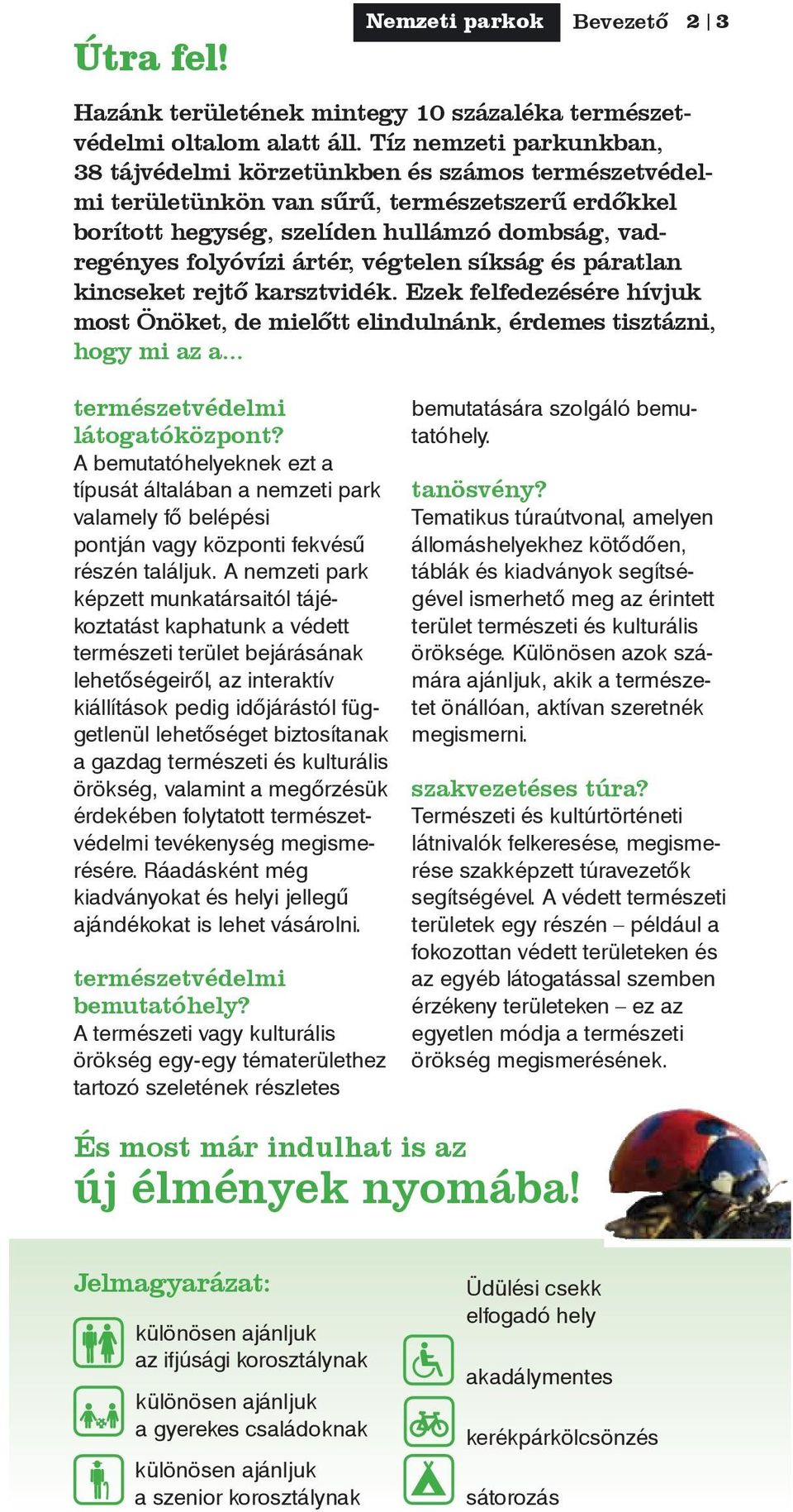 végtelen síkság és páratlan kincseket rejtő karsztvidék. Ezek felfedezésére hívjuk most Önöket, de mielőtt elindulnánk, érdemes tisztázni, hogy mi az a... természetvédelmi láto ga tó központ?