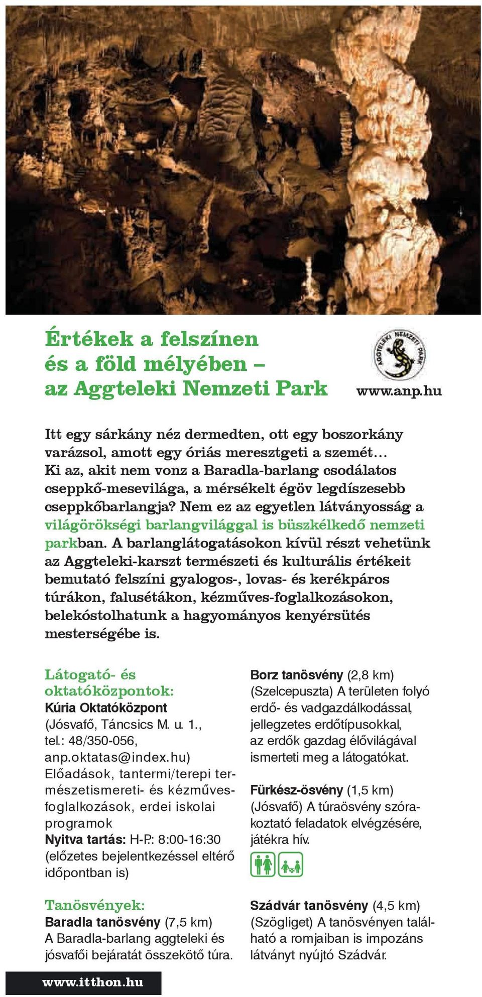 cseppkőbarlangja? Nem ez az egyetlen látványosság a világörökségi barlangvilággal is büszkélkedő nemzeti parkban.
