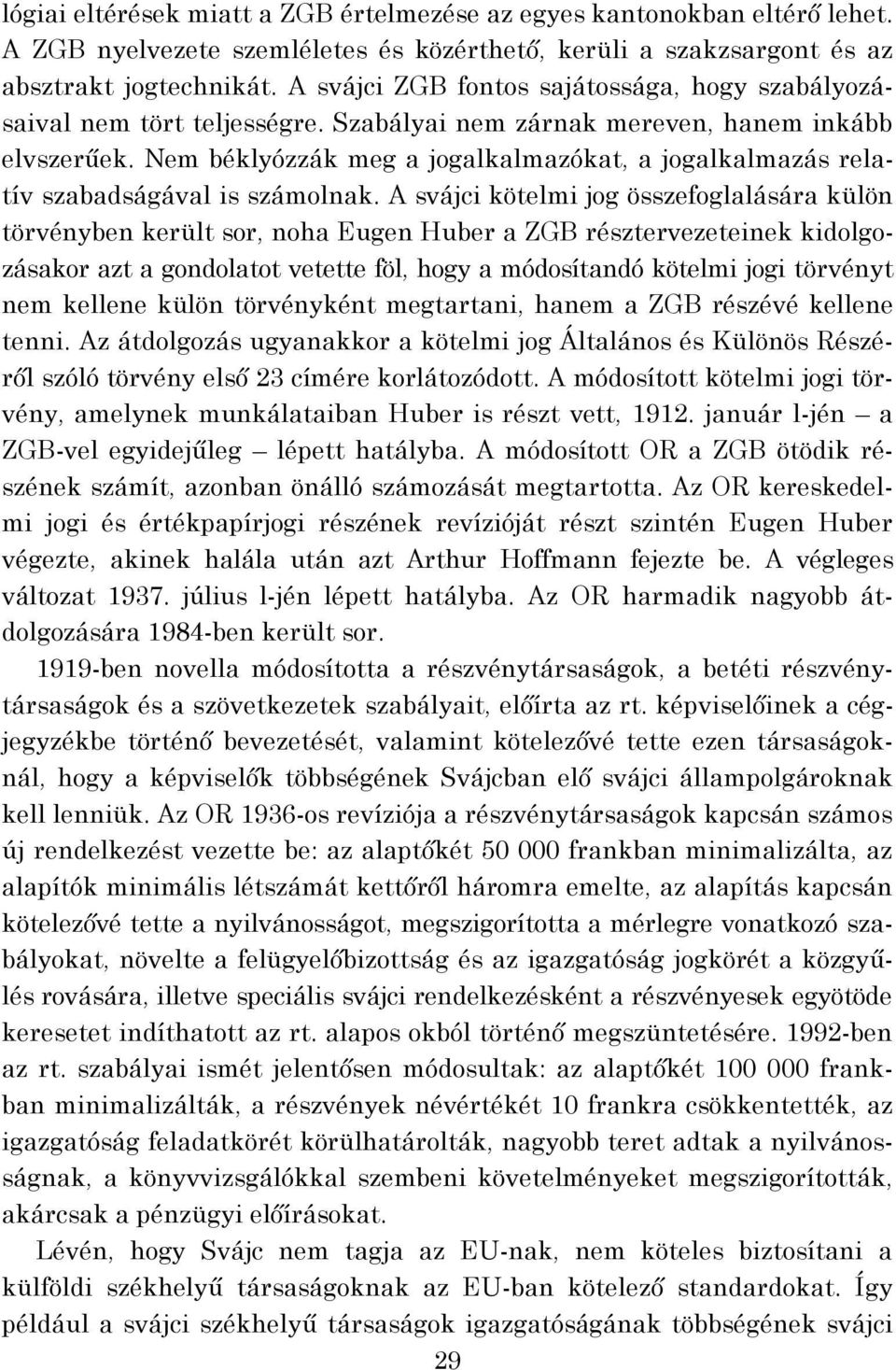 Nem béklyózzák meg a jogalkalmazókat, a jogalkalmazás relatív szabadságával is számolnak.