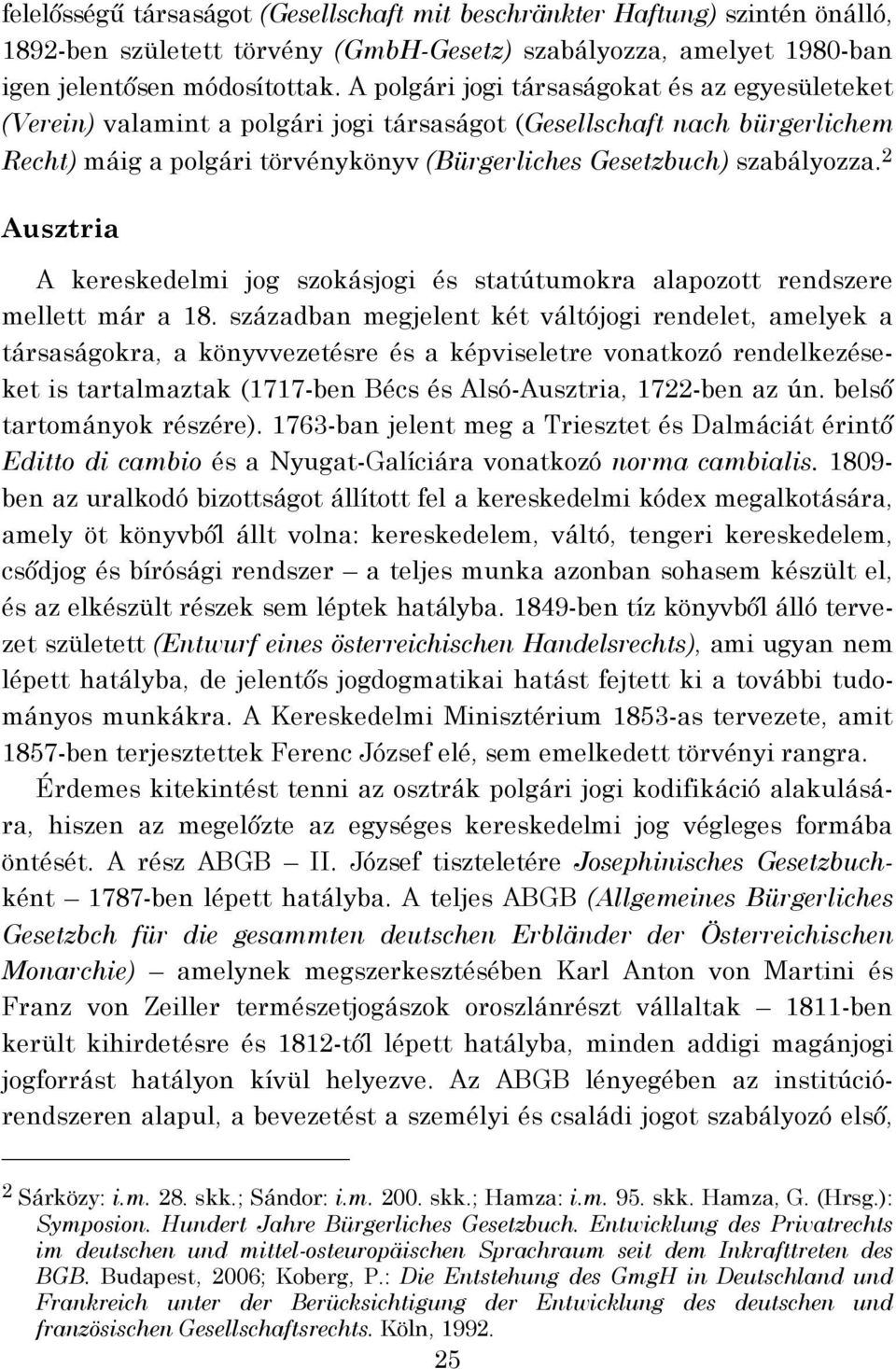 2 Ausztria A kereskedelmi jog szokásjogi és statútumokra alapozott rendszere mellett már a 18.