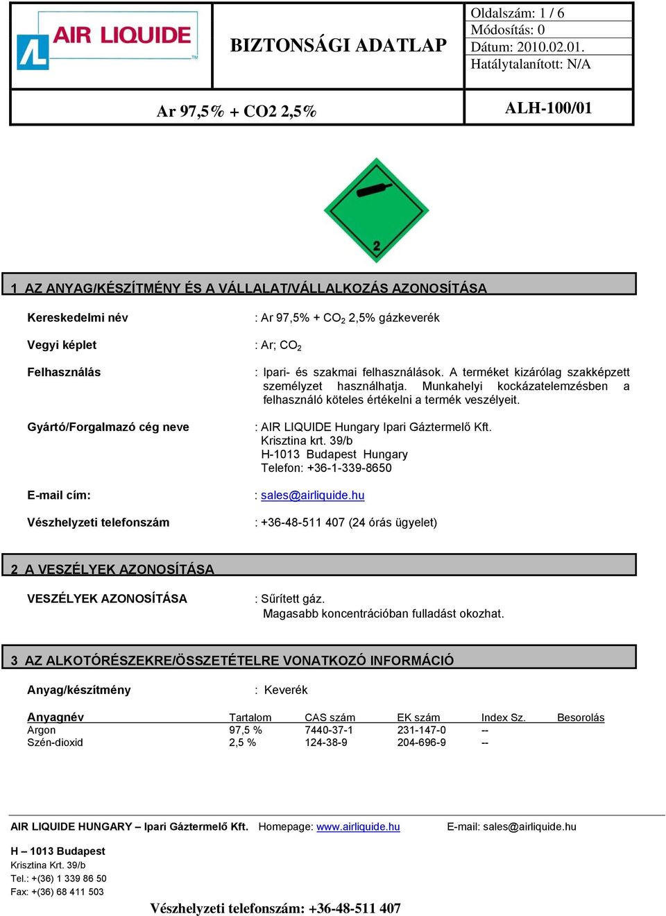 Munkahelyi kockázatelemzésben a felhasználó köteles értékelni a termék veszélyeit. : AIR LIQUIDE Hungary Ipari Gáztermelő Kft. Krisztina krt.