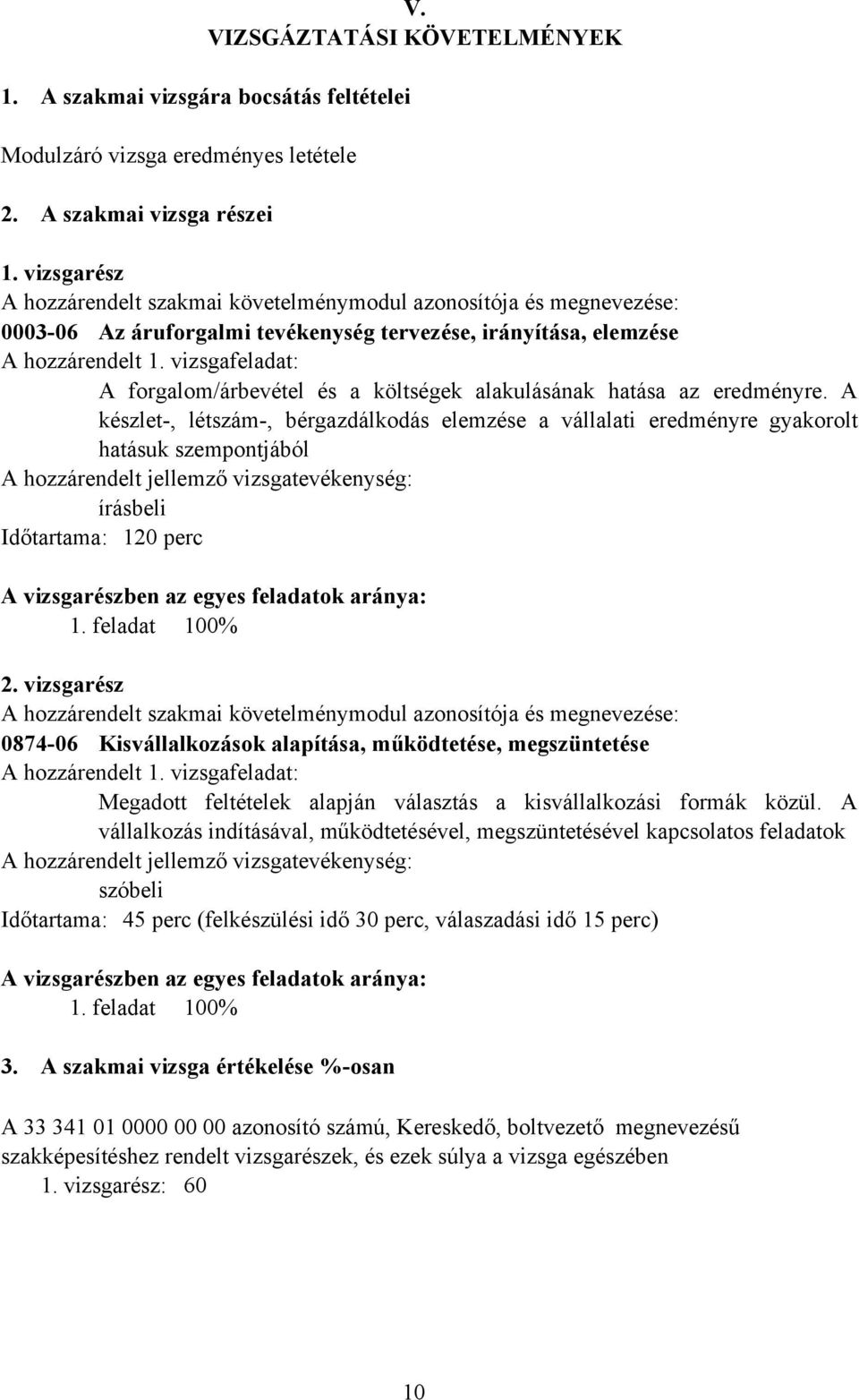 vizsgafeladat: A forgalom/árbevétel és a költségek alakulásának hatása az eredményre.