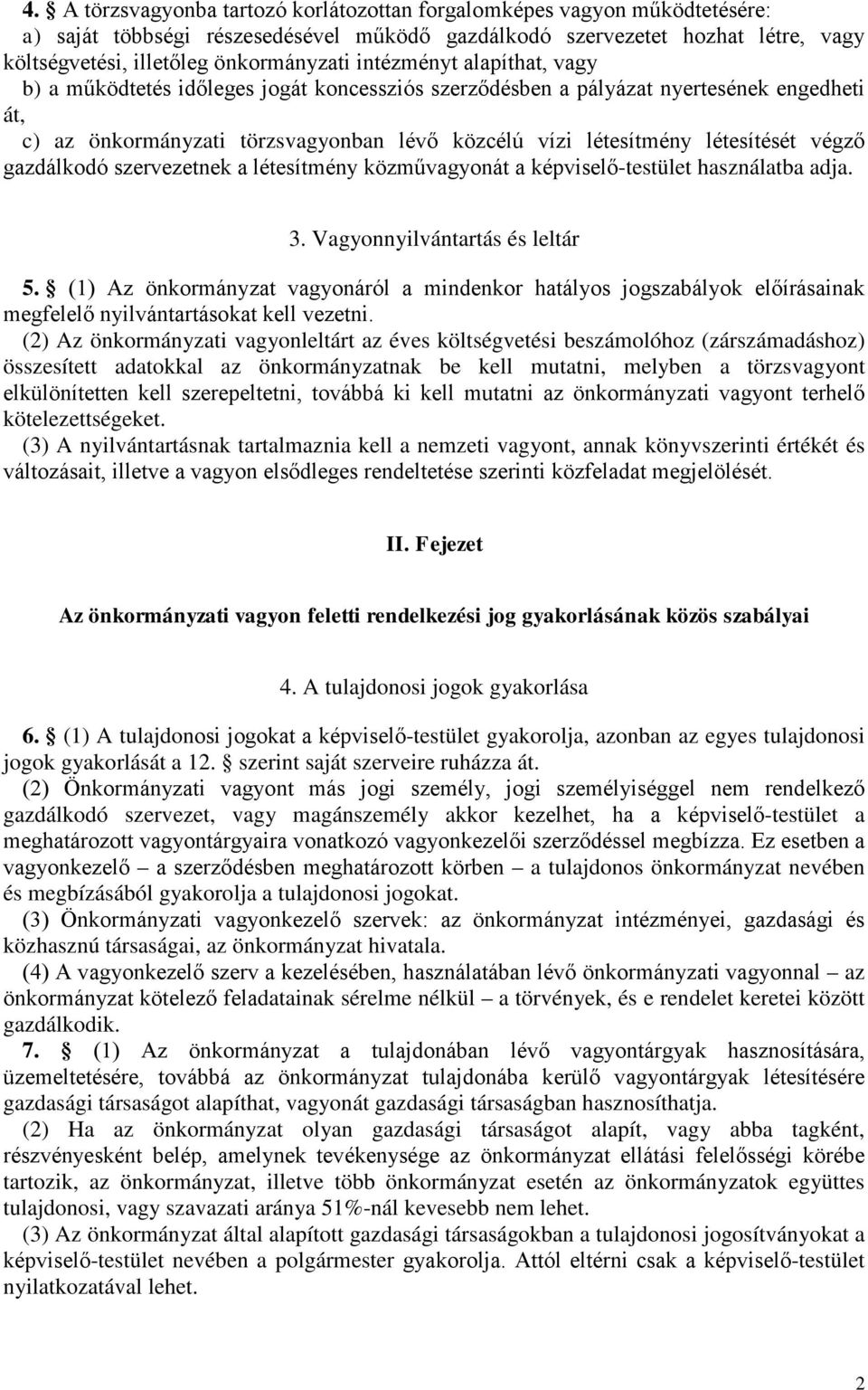 végző gazdálkodó szervezetnek a létesítmény közművagyonát a képviselő-testület használatba adja. 3. Vagyonnyilvántartás és leltár 5.