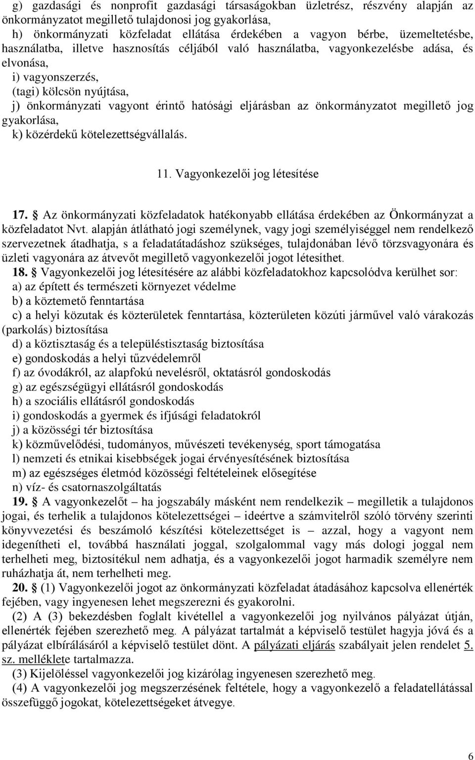 eljárásban az önkormányzatot megillető jog gyakorlása, k) közérdekű kötelezettségvállalás. 11. Vagyonkezelői jog létesítése 17.