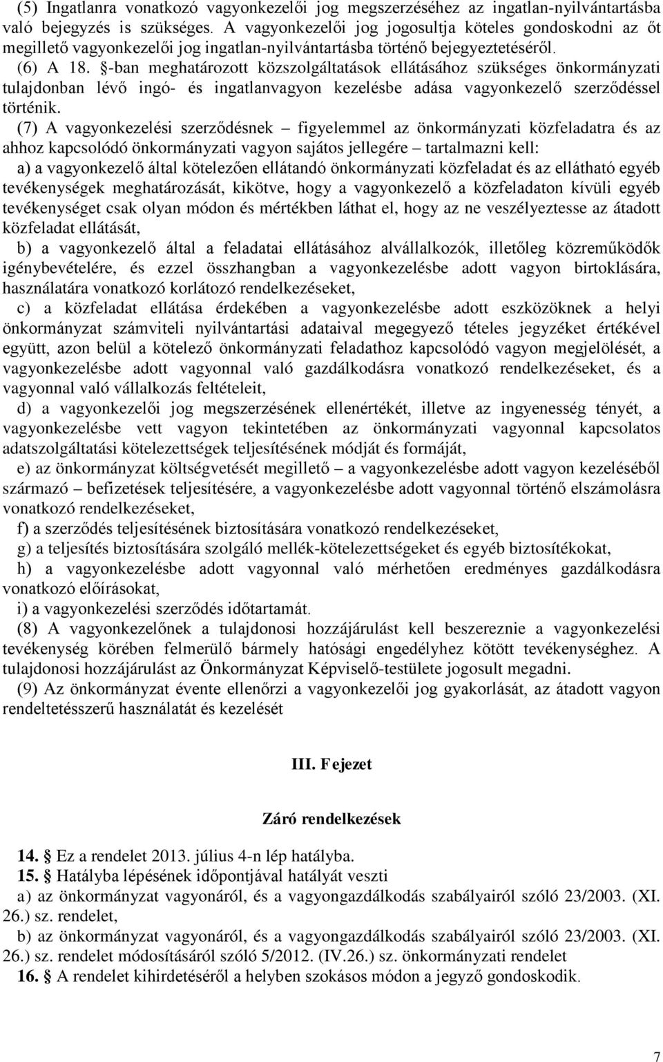 -ban meghatározott közszolgáltatások ellátásához szükséges önkormányzati tulajdonban lévő ingó- és ingatlanvagyon kezelésbe adása vagyonkezelő szerződéssel történik.