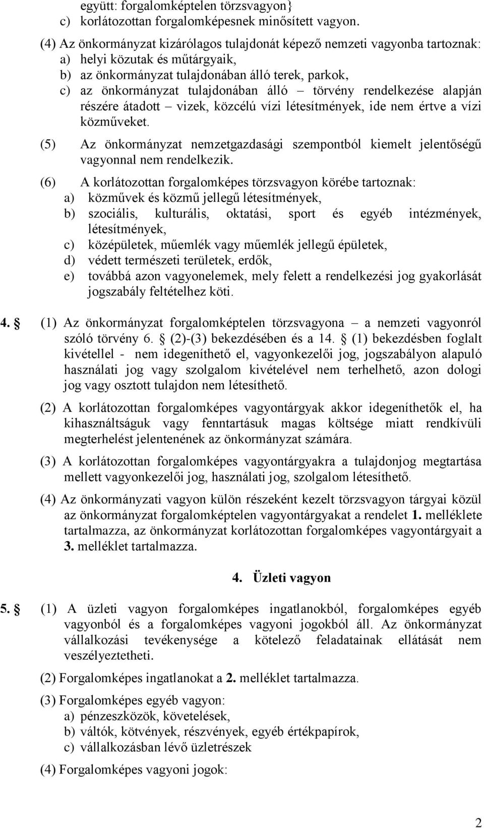 törvény rendelkezése alapján részére átadott vizek, közcélú vízi létesítmények, ide nem értve a vízi közműveket.