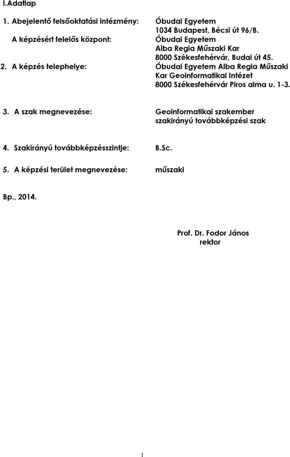 A képzés telephelye: Óbudai Egyetem Alba Regia Műszaki Kar Geoinformatikai Intézet 8000 Székesfehérvár Piros alma u. 1-3. 3.