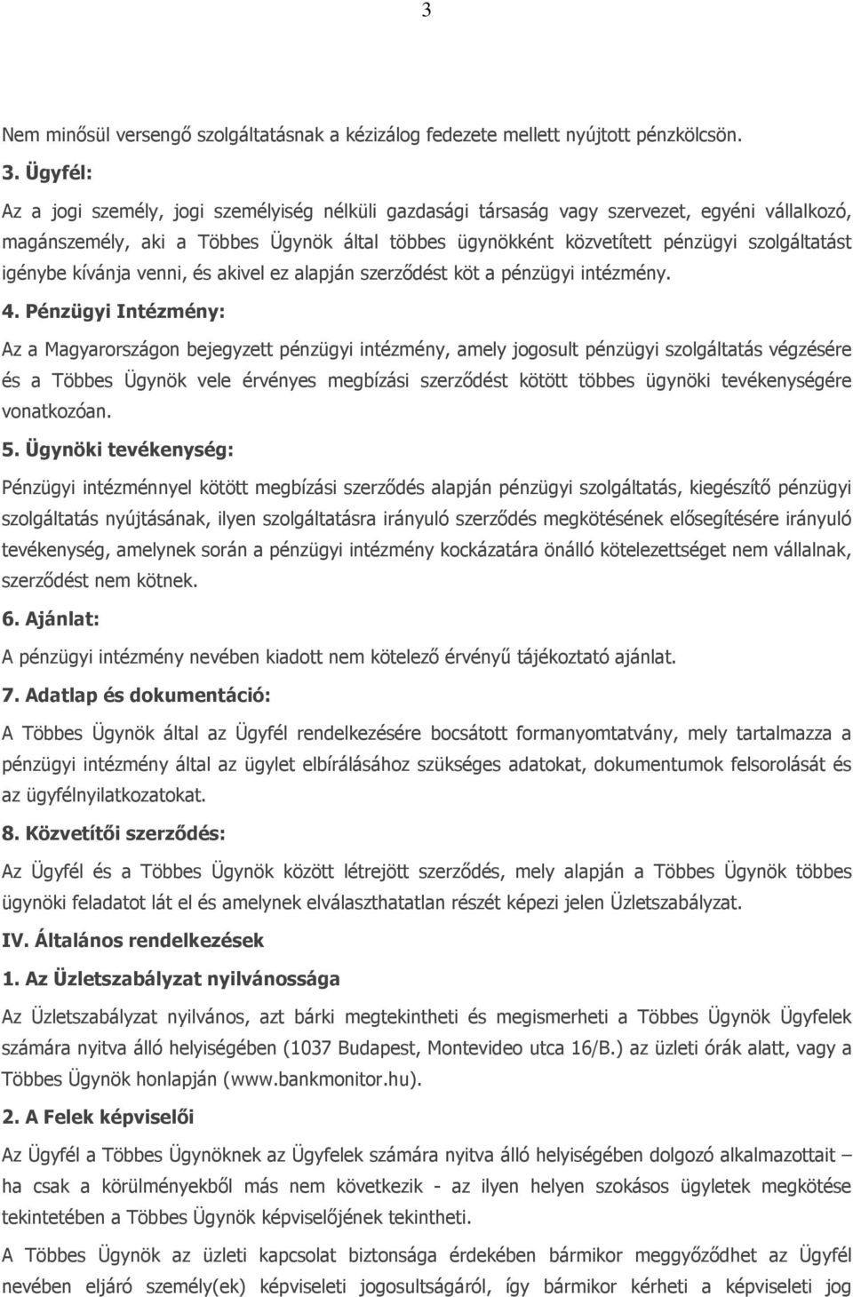 igénybe kívánja venni, és akivel ez alapján szerződést köt a pénzügyi intézmény. 4.