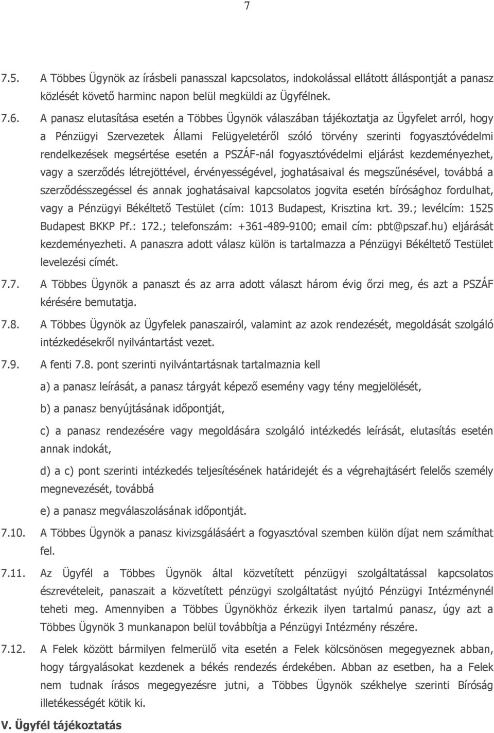 megsértése esetén a PSZÁF-nál fogyasztóvédelmi eljárást kezdeményezhet, vagy a szerződés létrejöttével, érvényességével, joghatásaival és megszűnésével, továbbá a szerződésszegéssel és annak