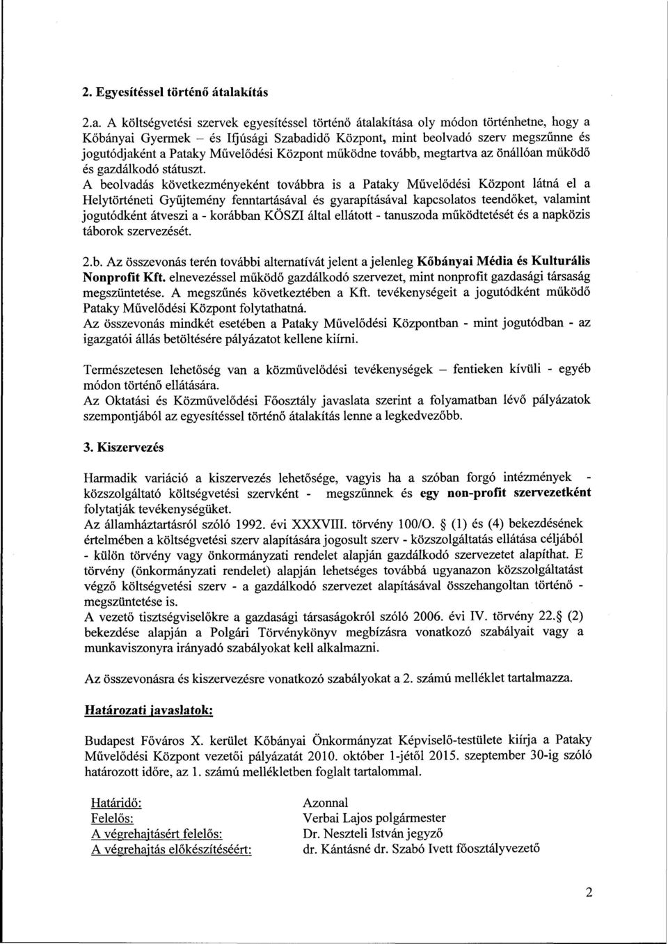 Pataky Művelődési Központ működne tovább, megtartva az önállóan működő és gazdálkodó státuszt.