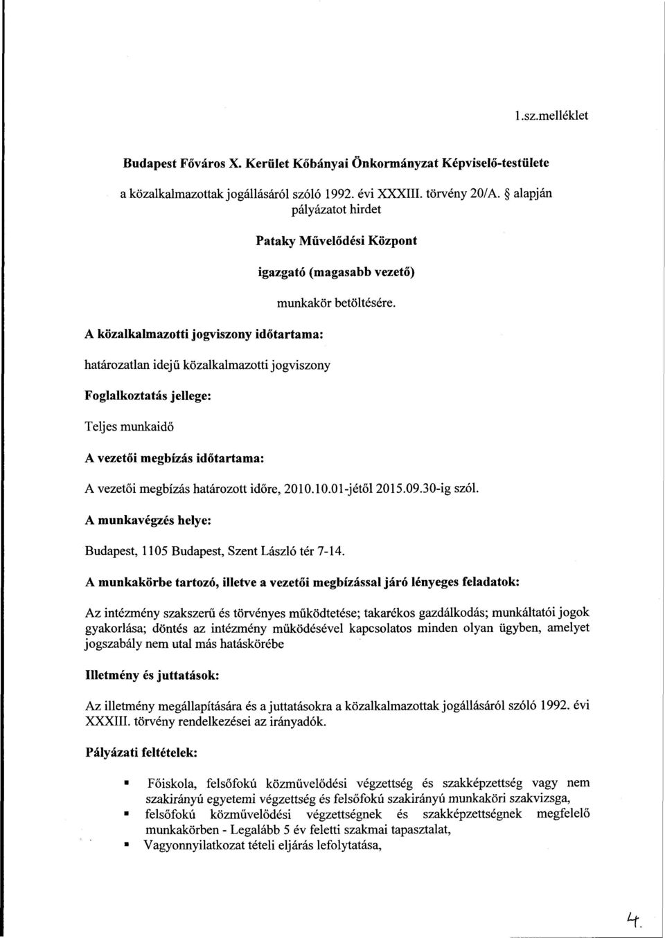 vezető) munkakör betöltésére. A vezetői megbízás időtartama: A vezetői megbízás határozott időre, 2010.10.0l-jétől 2015.09.30-ig szól.
