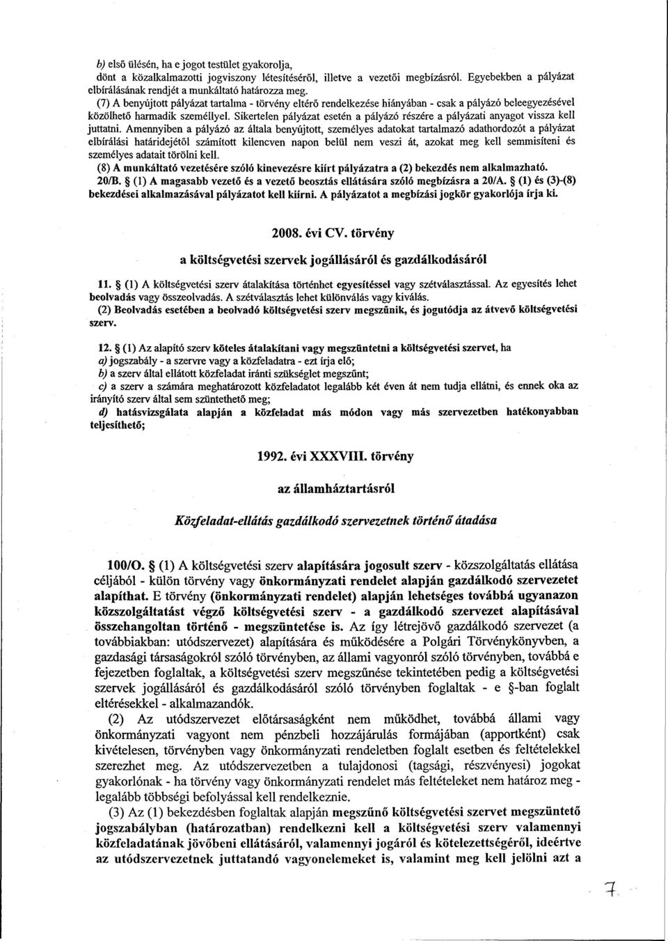 Sikertelen pályázat esetén a pályázó részére a pályázati anyagot vissza kell juttatni.