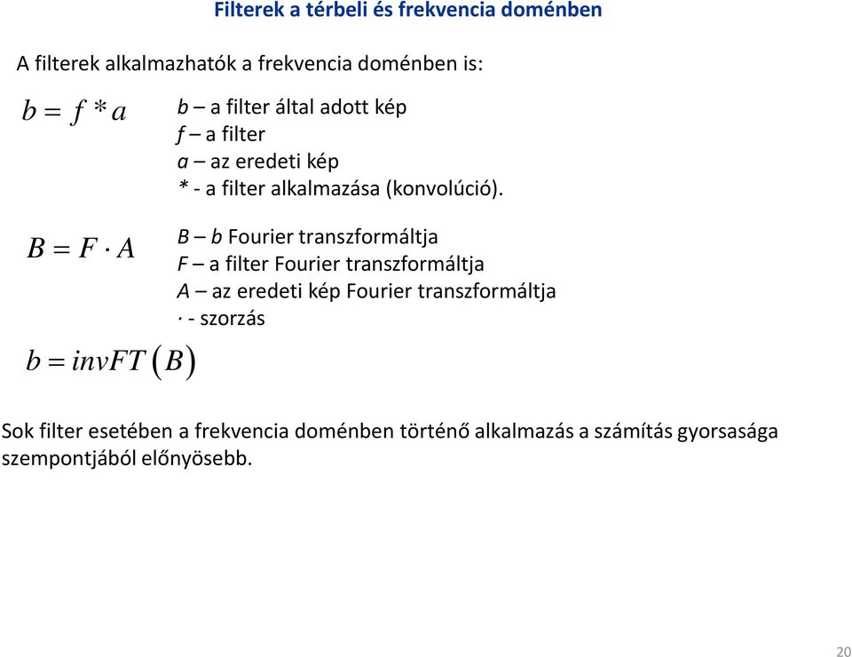 B b Fourier transzformáltja F a filter Fourier transzformáltja A az eredeti kép Fourier transzformáltja