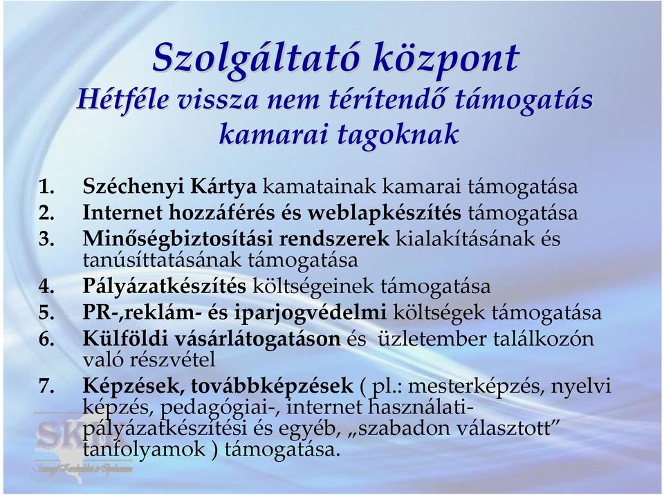 Pályázatkészítés költségeinek támogatása 5. PR-,reklám- és iparjogvédelmi költségek támogatása 6.