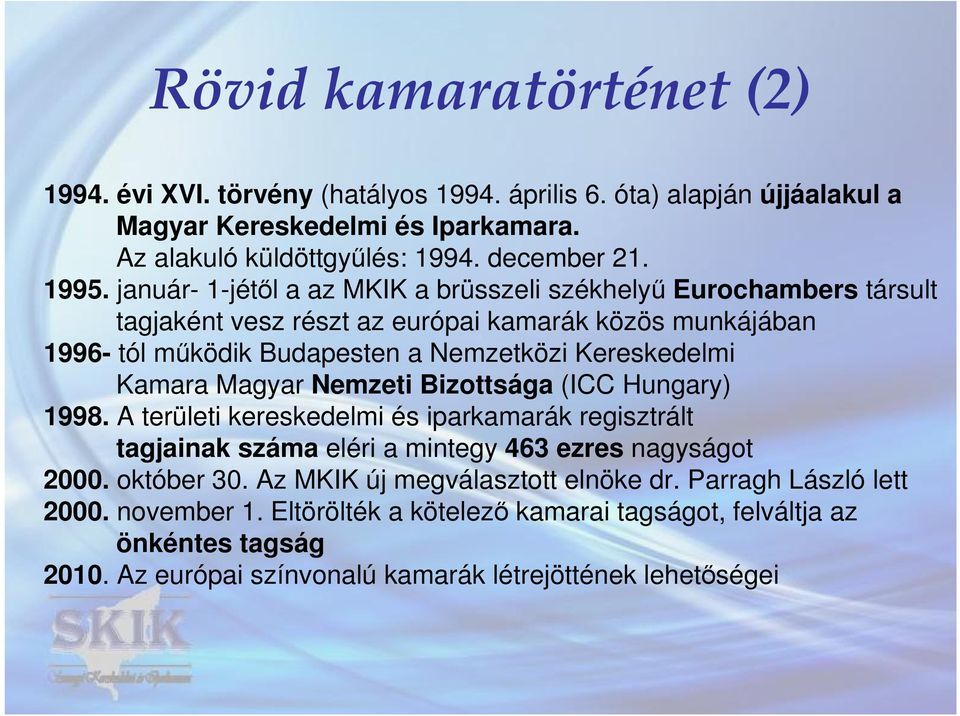 Kamara Magyar Nemzeti Bizottsága (ICC Hungary) 1998. A területi kereskedelmi és iparkamarák regisztrált tagjainak száma eléri a mintegy 463 ezres nagyságot 2000. október 30.