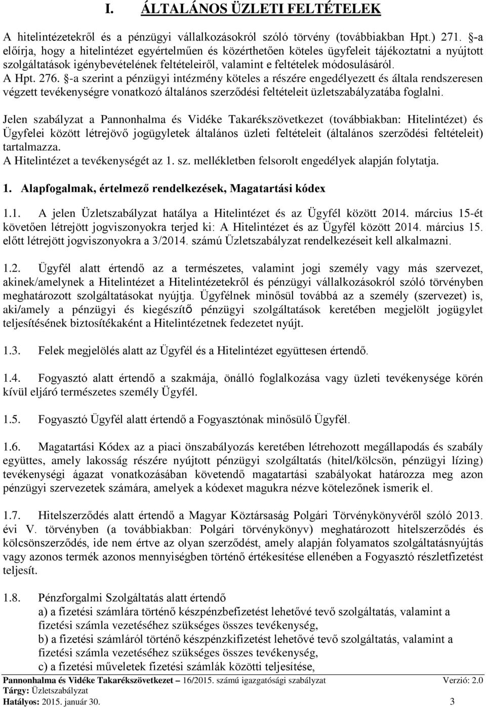 -a szerint a pénzügyi intézmény köteles a részére engedélyezett és általa rendszeresen végzett tevékenységre vonatkozó általános szerződési feltételeit üzletszabályzatába foglalni.