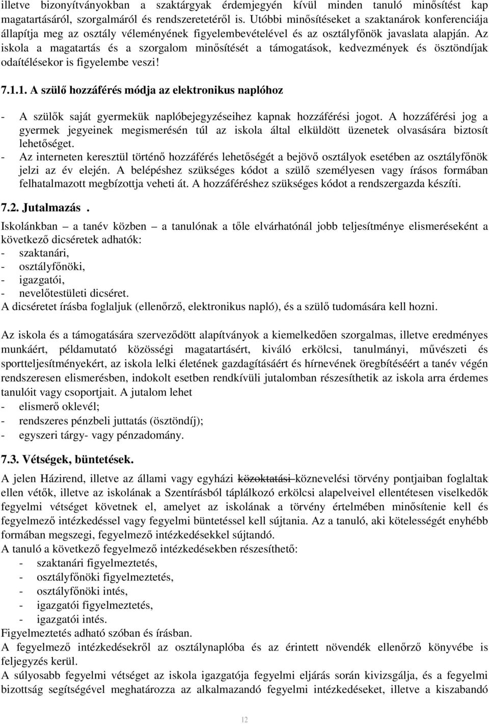 Az iskola a magatartás és a szorgalom minősítését a támogatások, kedvezmények és ösztöndíjak odaítélésekor is figyelembe veszi! 7.1.