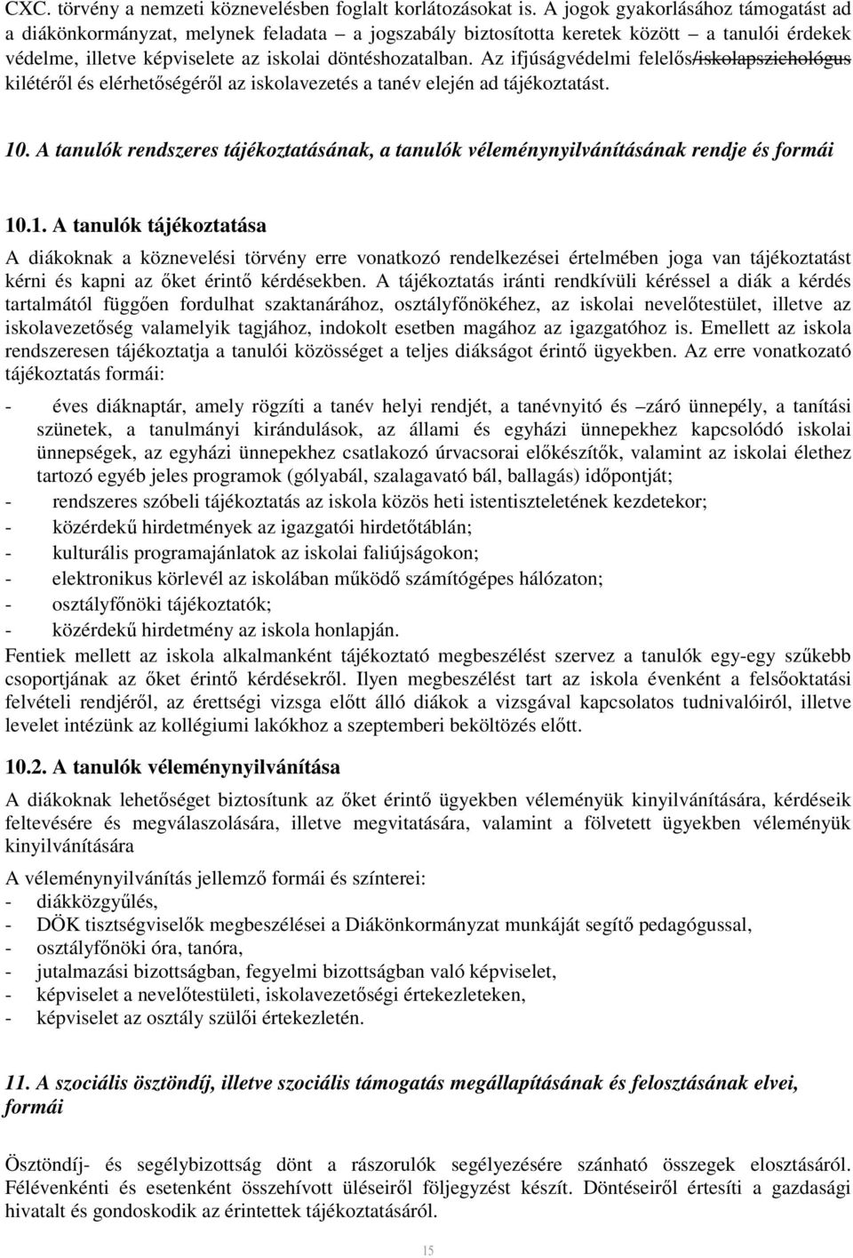Az ifjúságvédelmi felelős/iskolapszichológus kilétéről és elérhetőségéről az iskolavezetés a tanév elején ad tájékoztatást. 10.