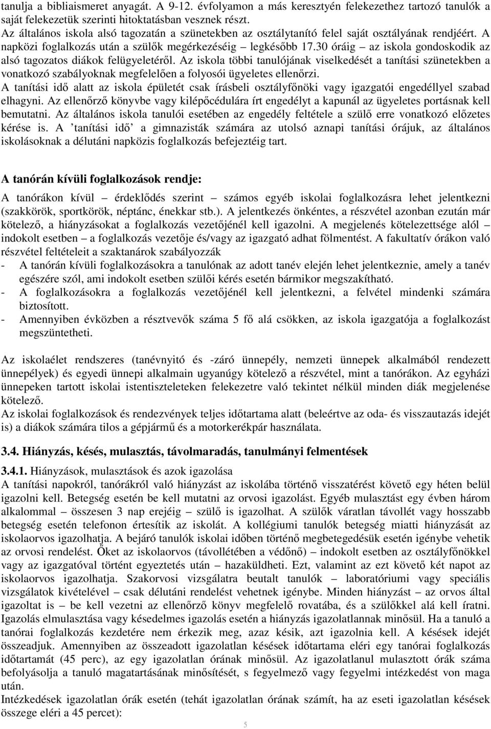 30 óráig az iskola gondoskodik az alsó tagozatos diákok felügyeletéről.