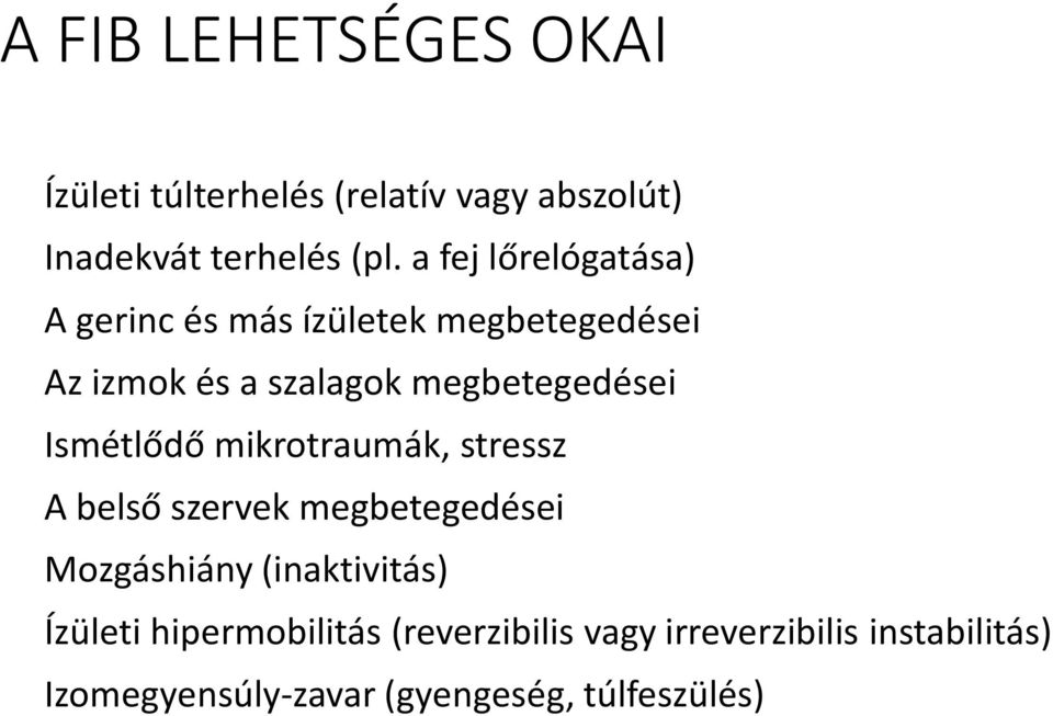 Ismétlődő mikrotraumák, stressz A belső szervek megbetegedései Mozgáshiány (inaktivitás) Ízületi