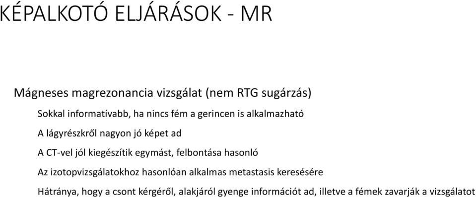 egymást, felbontása hasonló Az izotopvizsgálatokhoz hasonlóan alkalmas metastasis keresésére