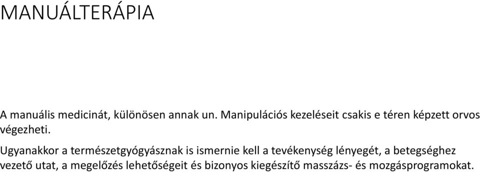 Ugyanakkor a természetgyógyásznak is ismernie kell a tevékenység lényegét,