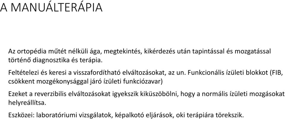 Funkcionális ízületi blokkot (FIB, csökkent mozgékonysággal járó ízületi funkciózavar) Ezeket a reverzibilis