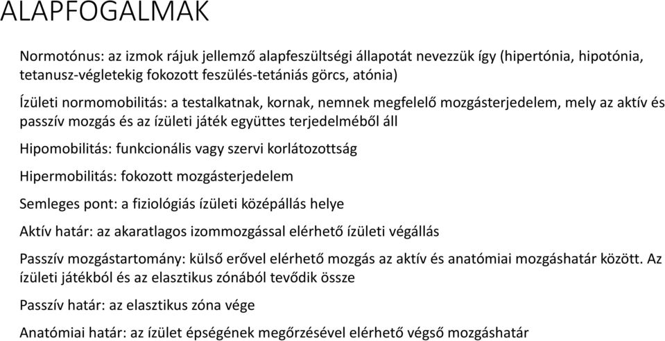 Hipermobilitás: fokozott mozgásterjedelem Semleges pont: a fiziológiás ízületi középállás helye Aktív határ: az akaratlagos izommozgással elérhető ízületi végállás Passzív mozgástartomány: külső