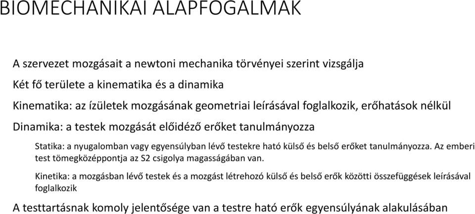 lévő testekre ható külső és belső erőket tanulmányozza. Az emberi test tömegközéppontja az S2 csigolya magasságában van.