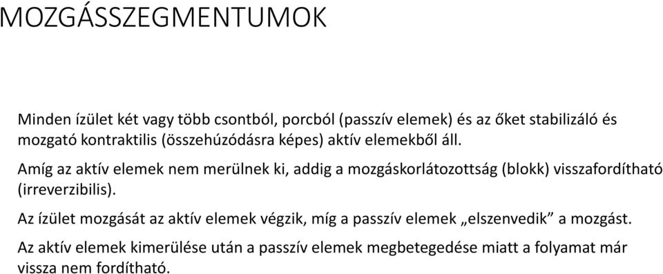 Amíg az aktív elemek nem merülnek ki, addig a mozgáskorlátozottság (blokk) visszafordítható (irreverzibilis).