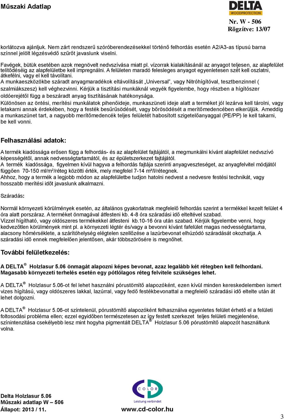 A felületen maradó felesleges anyagot egyenletesen szét kell oszlatni, átkefélni, vagy el kell távolítani.