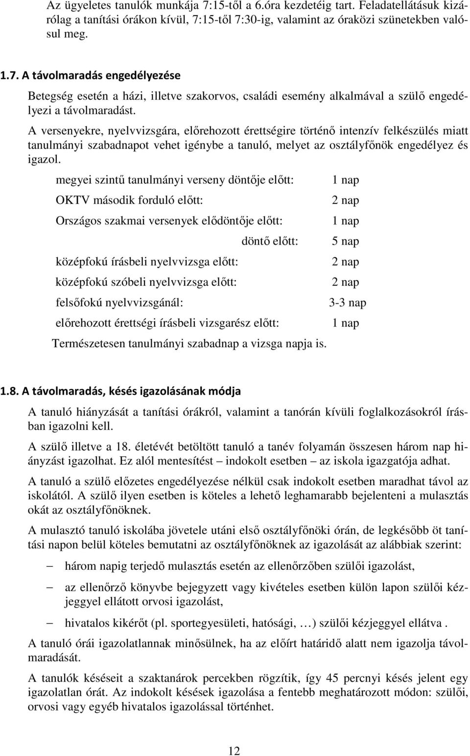 megyei szintű tanulmányi verseny döntője előtt: OKTV második forduló előtt: Országos szakmai versenyek elődöntője előtt: középfokú írásbeli nyelvvizsga előtt: középfokú szóbeli nyelvvizsga előtt: