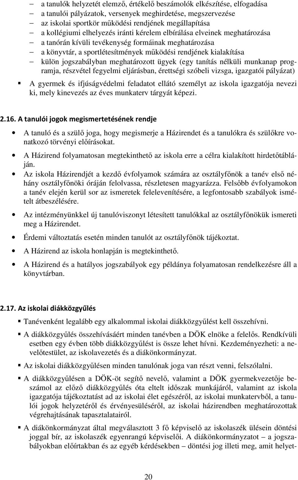 meghatározott ügyek (egy tanítás nélküli munkanap programja, részvétel fegyelmi eljárásban, érettségi szóbeli vizsga, igazgatói pályázat) A gyermek és ifjúságvédelmi feladatot ellátó személyt az