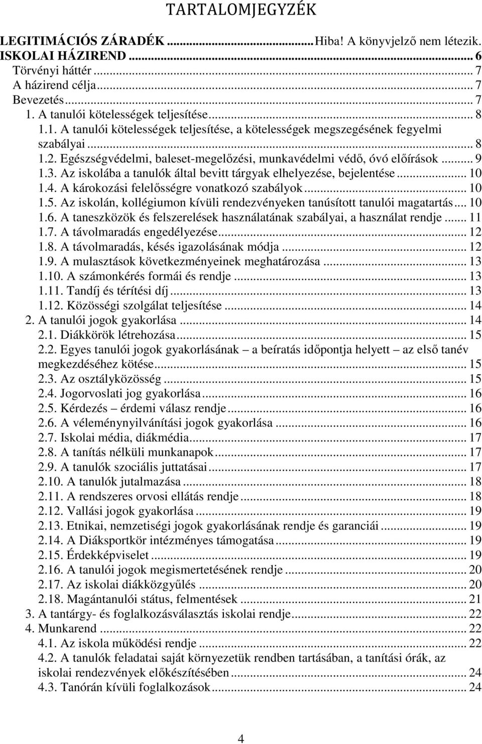 Egészségvédelmi, baleset-megelőzési, munkavédelmi védő, óvó előírások... 9 1.3. Az iskolába a tanulók által bevitt tárgyak elhelyezése, bejelentése... 10 1.4.