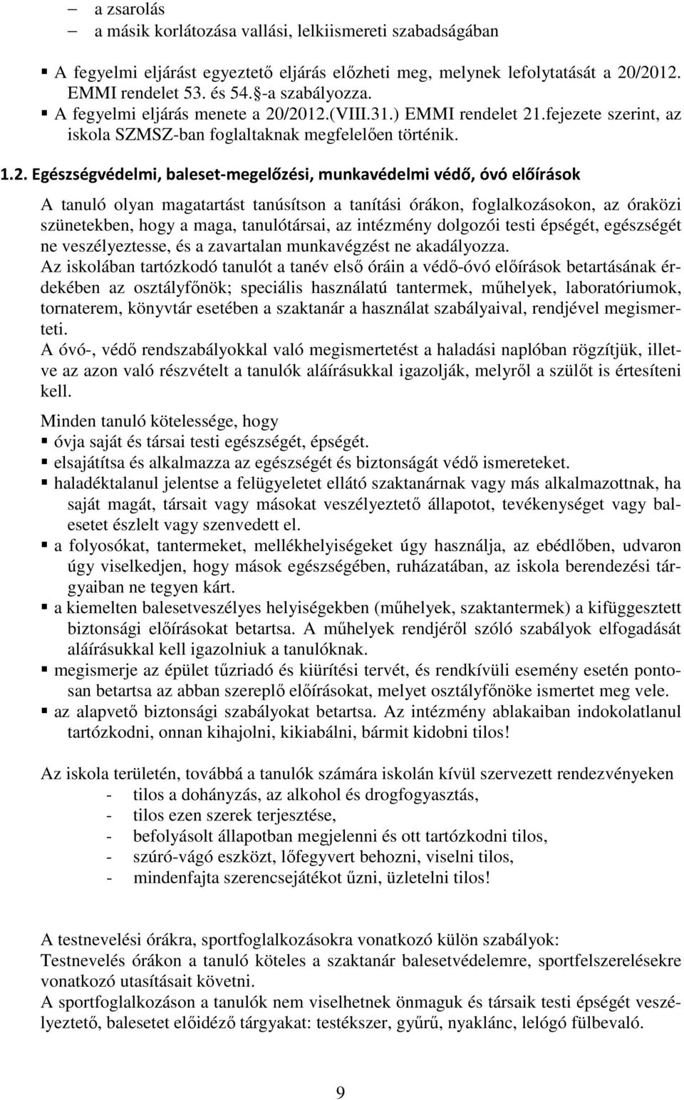 /2012.(VIII.31.) EMMI rendelet 21.fejezete szerint, az iskola SZMSZ-ban foglaltaknak megfelelően történik. 1.2. Egészségvédelmi, baleset-megelőzési, munkavédelmi védő, óvó előírások A tanuló olyan