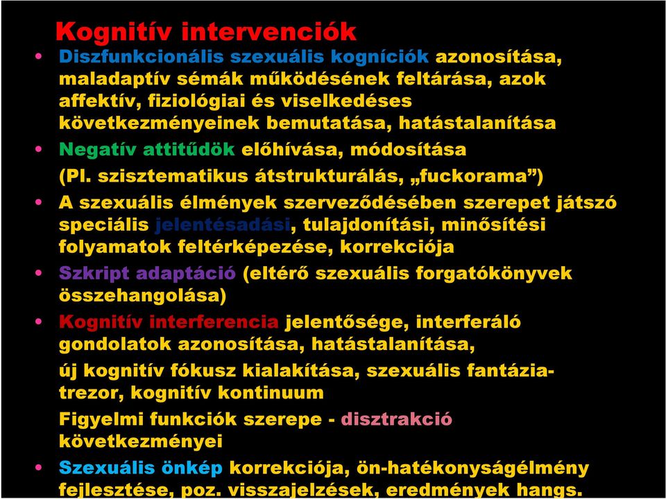 szisztematikus átstrukturálás, fuckorama ) A szexuális élmények szerveződésében szerepet játszó speciális jelentésadási, tulajdonítási, minősítési folyamatok feltérképezése, korrekciója