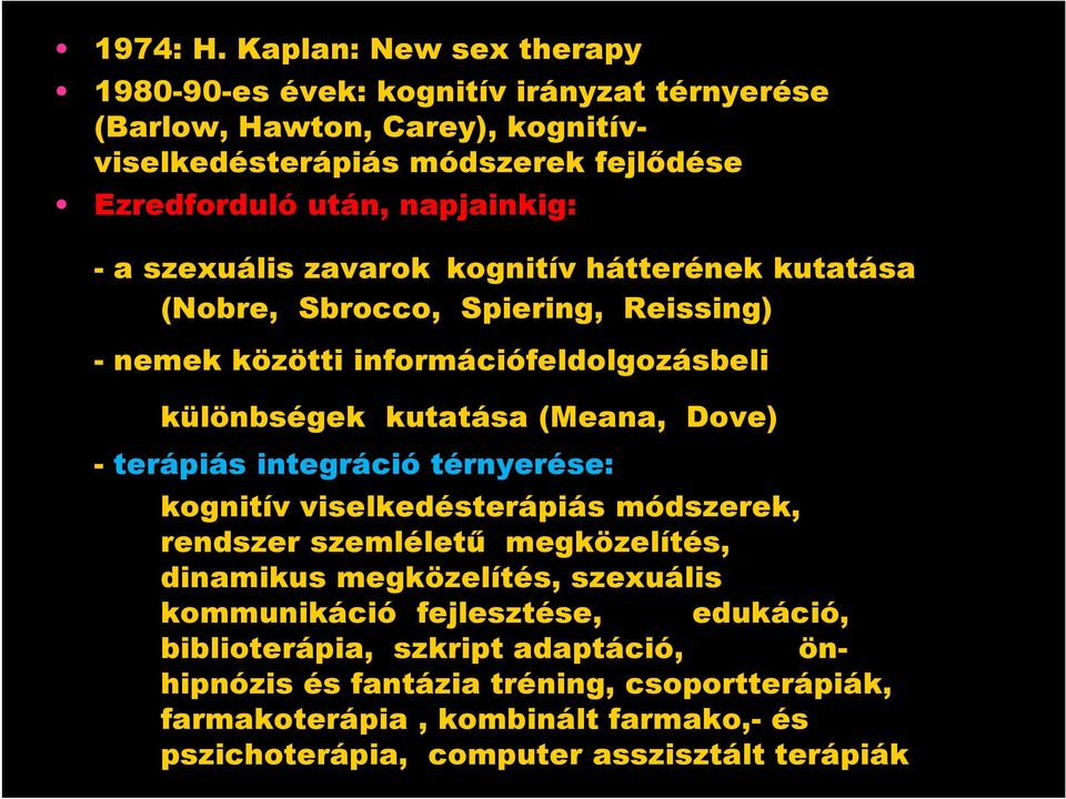 napjainkig: -a szexuális zavarok kognitív hátterének kutatása (Nobre, Sbrocco, Spiering, Reissing) - nemek közötti információfeldolgozásbeli különbségek kutatása (Meana,