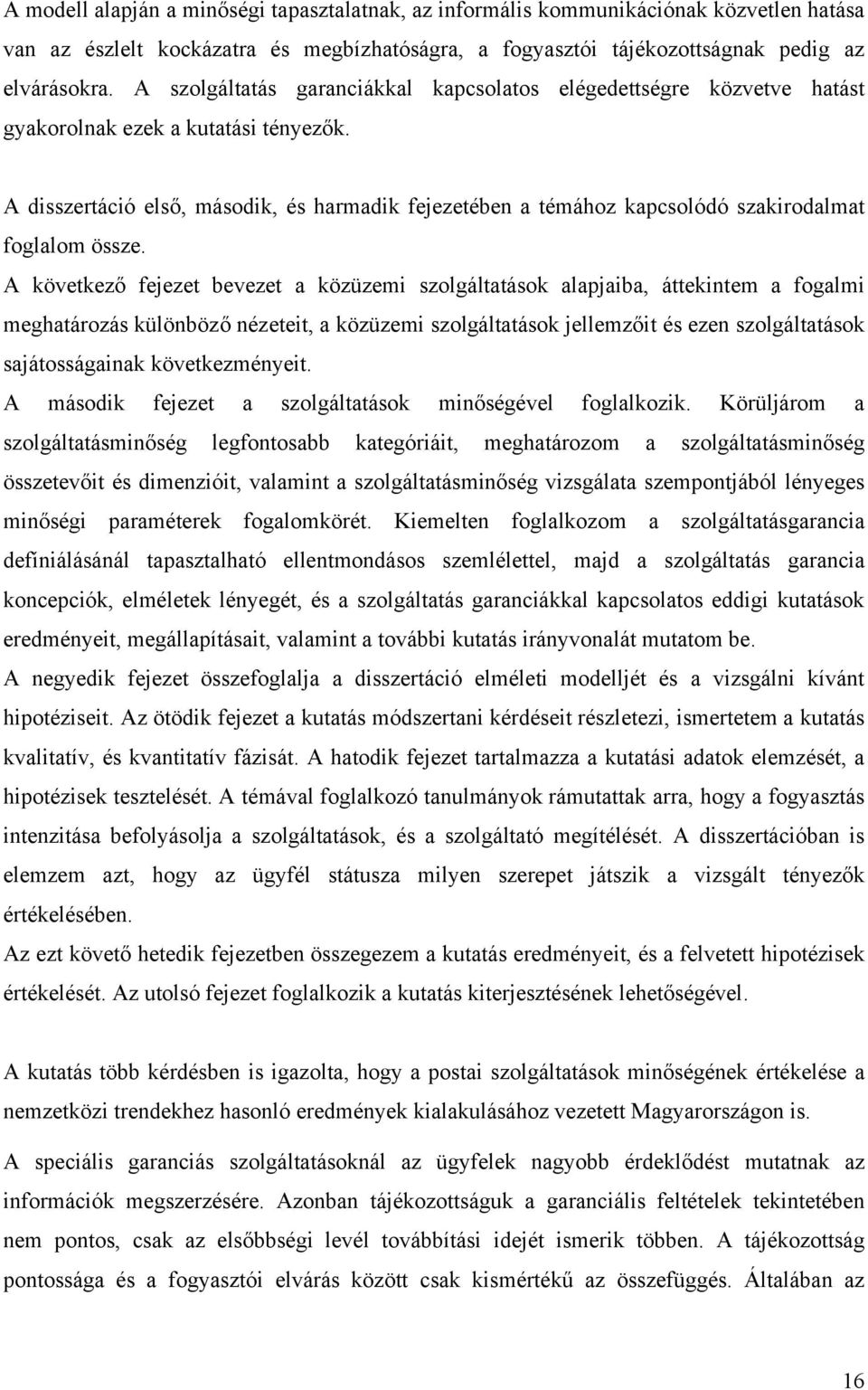 A disszertáció első, második, és harmadik fejezetében a témához kapcsolódó szakirodalmat foglalom össze.