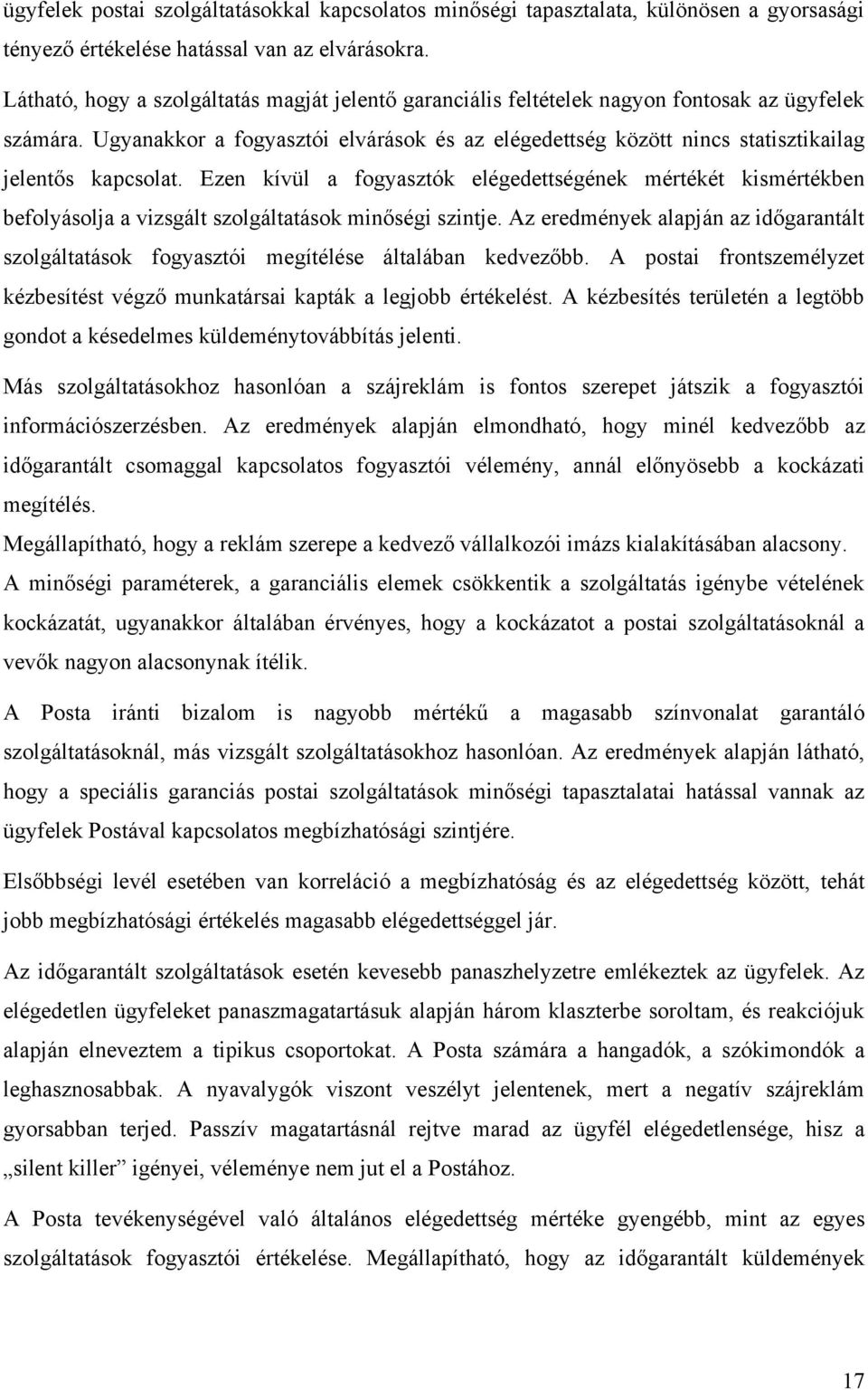 Ugyanakkor a fogyasztói elvárások és az elégedettség között nincs statisztikailag jelentős kapcsolat.