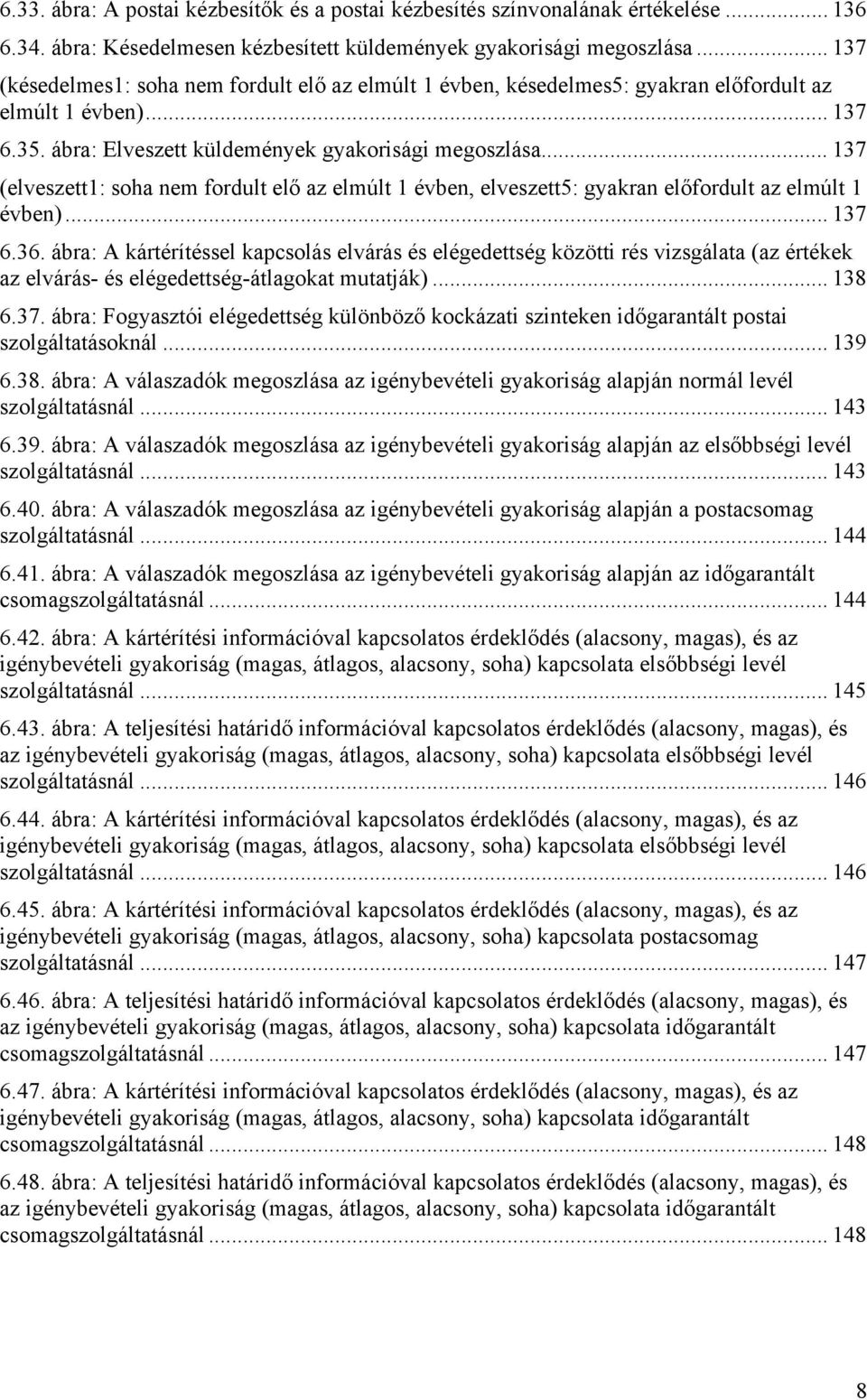 .. 137 (elveszett1: soha nem fordult elő az elmúlt 1 évben, elveszett5: gyakran előfordult az elmúlt 1 évben)... 137 6.36.