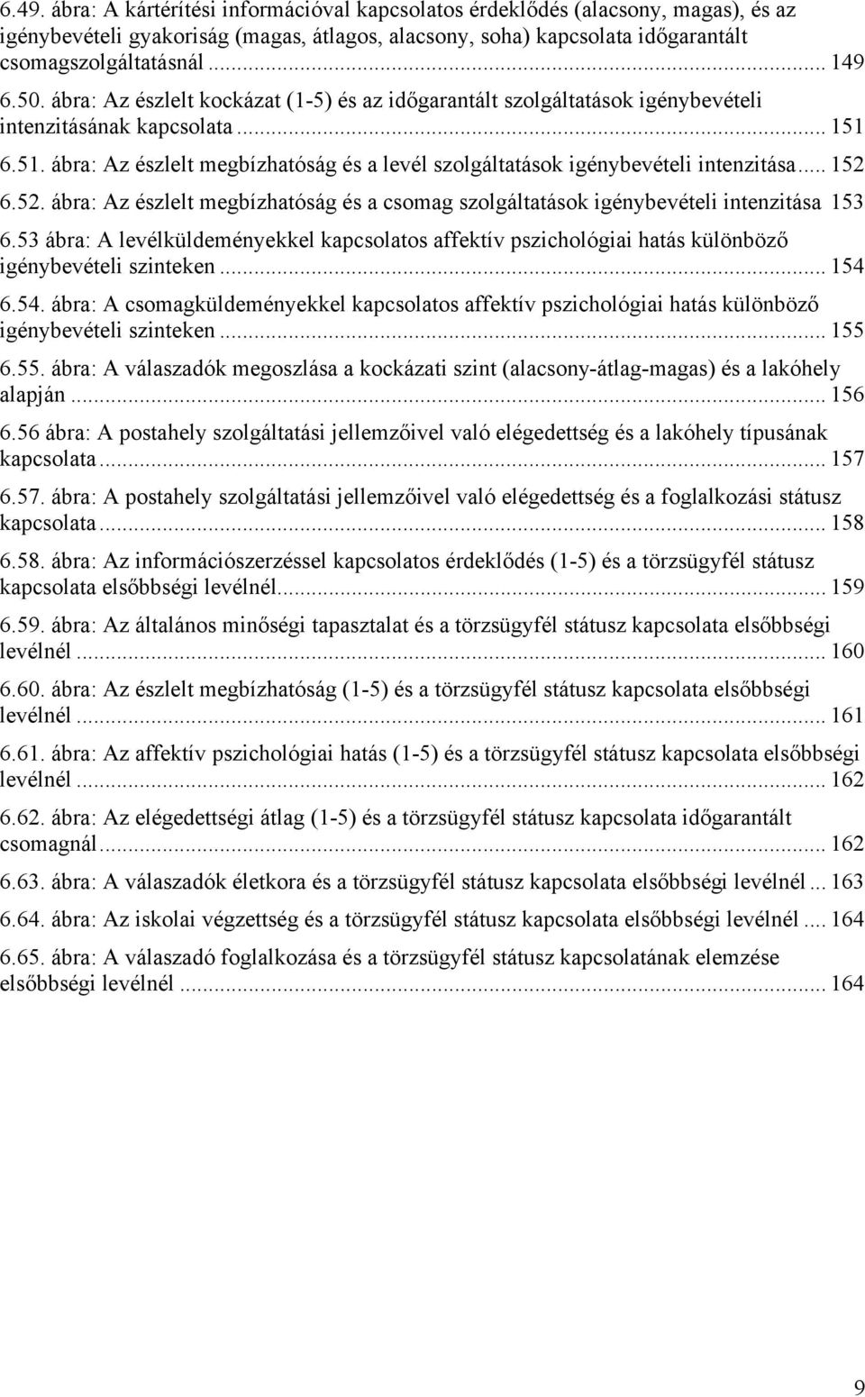 6.51. ábra: Az észlelt megbízhatóság és a levél szolgáltatások igénybevételi intenzitása... 152 6.52. ábra: Az észlelt megbízhatóság és a csomag szolgáltatások igénybevételi intenzitása 153 6.