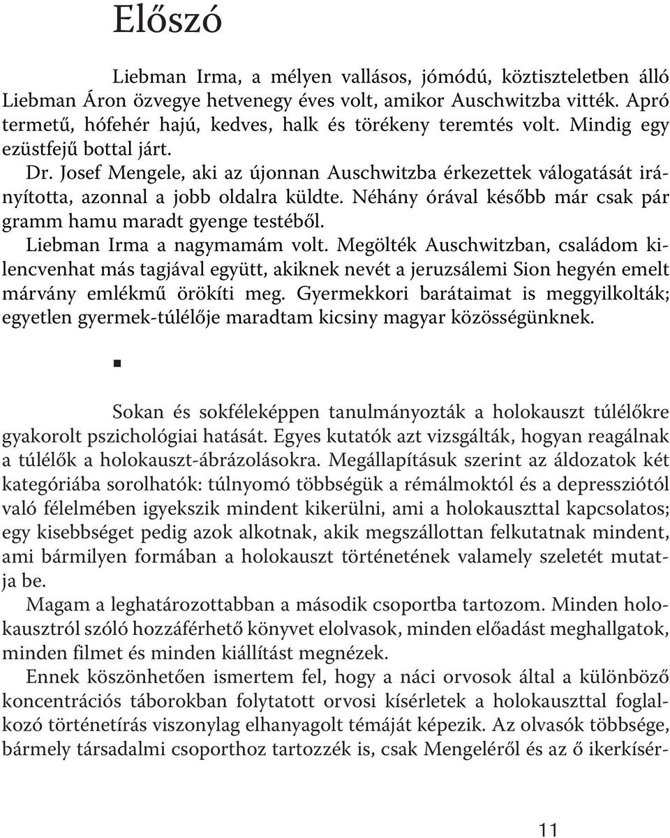 Josef Mengele, aki az újonnan Auschwitzba érkezettek válogatását irányította, azonnal a jobb oldalra küldte. Néhány órával később már csak pár gramm hamu maradt gyenge testéből.